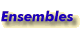 Ensembles